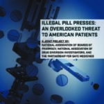 Read <a href="https://www.safemedicines.org/pill-presses-an-overlooked-threat">Illegal Pill Presses</a>.