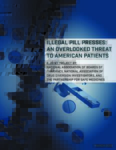Read <a href="https://www.safemedicines.org/pill-presses-an-overlooked-threat">Illegal Pill Presses</a>.